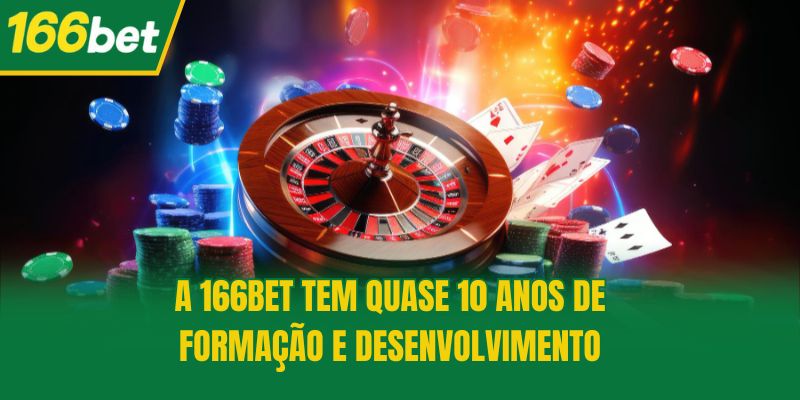 A 166bet tem quase 10 anos de formação e desenvolvimento