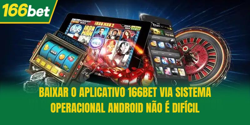 Baixar o aplicativo 166bet via sistema operacional Android não é difícil
