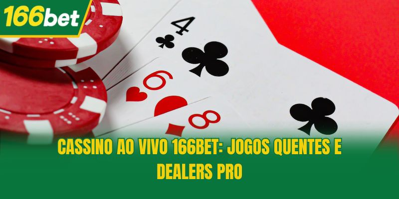 Cassino ao Vivo 166bet: Jogos Quentes e Dealers Pro