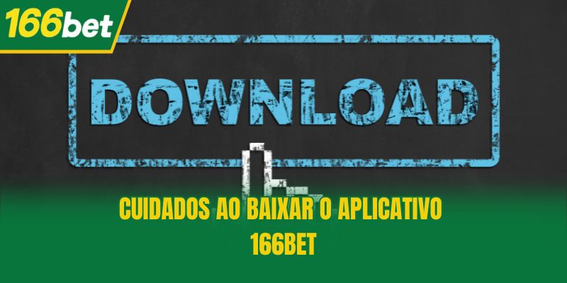 Cuidados ao baixar o aplicativo 166bet