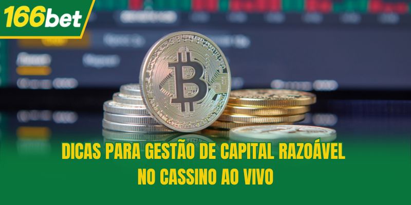Dicas para gestão de capital razoável no Cassino ao Vivo