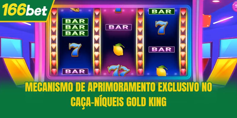 Mecanismo de aprimoramento exclusivo no Caça-Níqueis Gold King