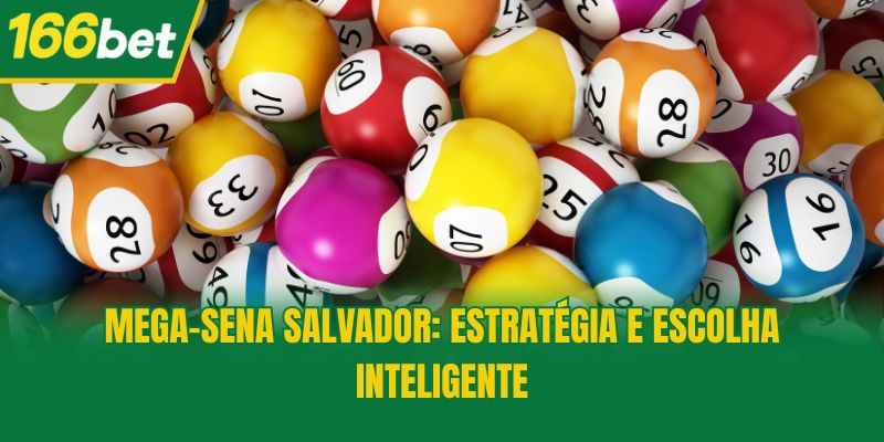 Mega-Sena Salvador: Estratégia e Escolha Inteligente