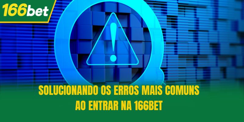 Solucionando os erros mais comuns ao Entrar na 166bet