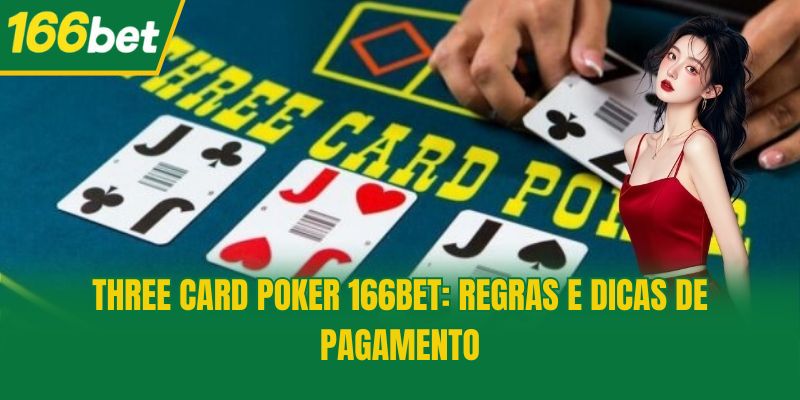 Three Card Poker 166bet: Regras e Dicas de Pagamento